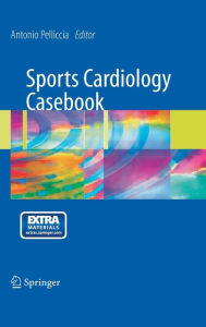 Title: Sports Cardiology Casebook / Edition 1, Author: Antonio Pelliccia