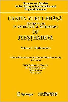 Ganita-Yukti-Bha?a (Rationales in Mathematical Astronomy) of Jye??hadeva: Volume I: Mathematics Volume II: Astronomy / Edition 1