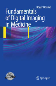 Title: Fundamentals of Digital Imaging in Medicine, Author: Roger Bourne