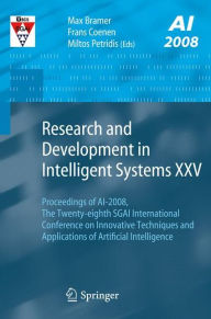 Title: Research and Development in Intelligent Systems XXV: Proceedings of AI-2008, The Twenty-eighth SGAI International Conference on Innovative Techniques and Applications of Artificial Intelligence, Author: Frans Coenen