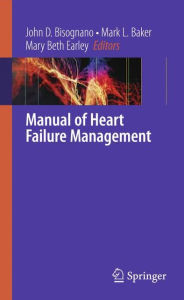 Title: Manual of Heart Failure Management / Edition 1, Author: John D. Bisognano