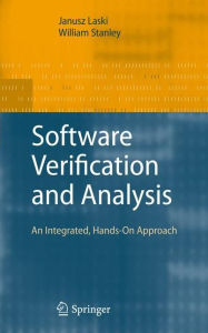 Title: Software Verification and Analysis: An Integrated, Hands-On Approach / Edition 1, Author: Janusz Laski