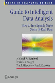 Title: Guide to Intelligent Data Analysis: How to Intelligently Make Sense of Real Data, Author: Michael R. Berthold