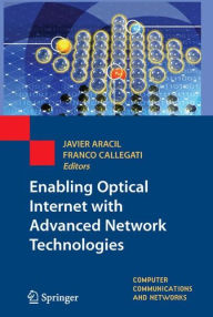 Title: Enabling Optical Internet with Advanced Network Technologies / Edition 1, Author: Javier Aracil