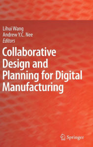 Title: Collaborative Design and Planning for Digital Manufacturing / Edition 1, Author: Lihui Wang