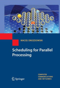 Title: Scheduling for Parallel Processing / Edition 1, Author: Maciej Drozdowski