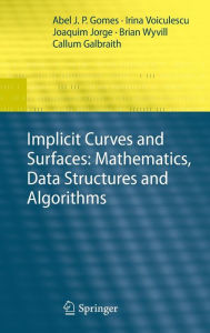 Title: Implicit Curves and Surfaces: Mathematics, Data Structures and Algorithms / Edition 1, Author: Abel Gomes