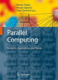 Title: Parallel Computing: Numerics, Applications, and Trends / Edition 1, Author: Roman Trobec