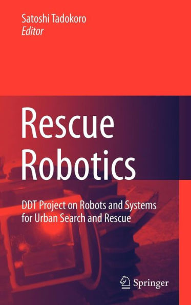 Rescue Robotics: DDT Project on Robots and Systems for Urban Search and Rescue / Edition 1