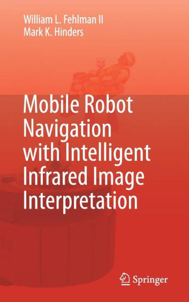 Mobile Robot Navigation with Intelligent Infrared Image Interpretation / Edition 1