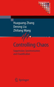 Title: Controlling Chaos: Suppression, Synchronization and Chaotification / Edition 1, Author: Huaguang Zhang