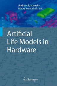 Title: Artificial Life Models in Hardware / Edition 1, Author: Andrew Adamatzky