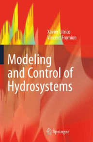 Title: Modeling and Control of Hydrosystems / Edition 1, Author: Xavier Litrico