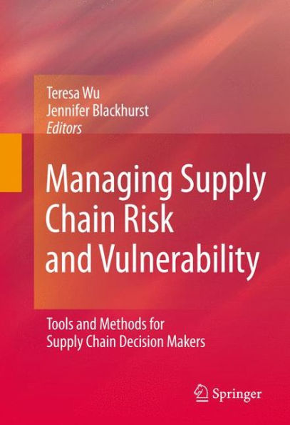 Managing Supply Chain Risk and Vulnerability: Tools and Methods for Supply Chain Decision Makers / Edition 1