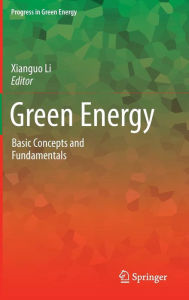 Title: Green Energy: Basic Concepts and Fundamentals / Edition 1, Author: Xianguo Li