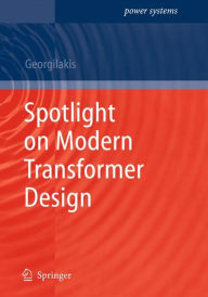 Title: Spotlight on Modern Transformer Design / Edition 1, Author: Pavlos Stylianos Georgilakis