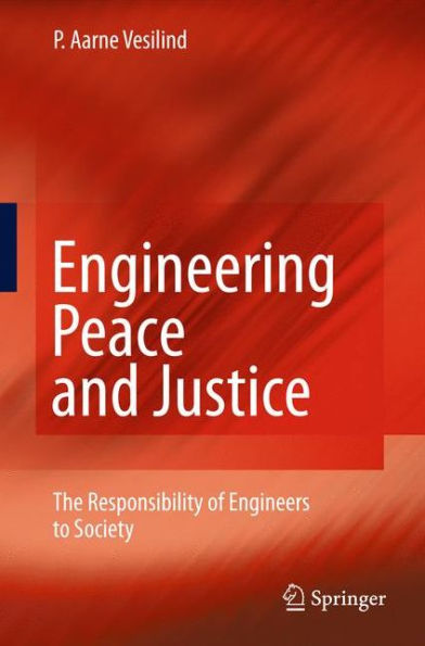 Engineering Peace and Justice: The Responsibility of Engineers to Society / Edition 1