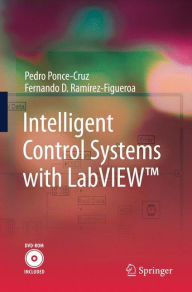 Title: Intelligent Control Systems with LabVIEWT / Edition 1, Author: Pedro Ponce-Cruz
