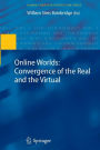 Online Worlds: Convergence of the Real and the Virtual / Edition 1