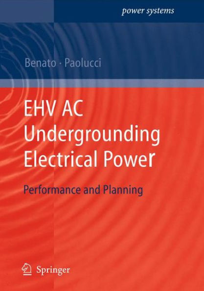 EHV AC Undergrounding Electrical Power: Performance and Planning / Edition 1