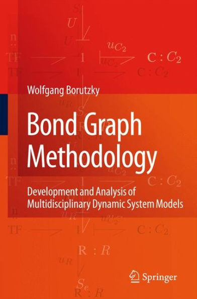 Bond Graph Methodology: Development and Analysis of Multidisciplinary Dynamic System Models / Edition 1