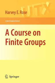 Title: A Course on Finite Groups / Edition 1, Author: H.E. Rose
