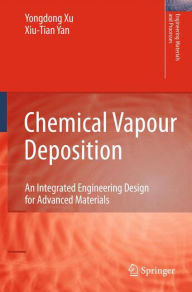 Title: Chemical Vapour Deposition: An Integrated Engineering Design for Advanced Materials / Edition 1, Author: Xiu-Tian Yan