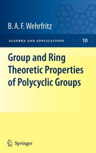 Title: Group and Ring Theoretic Properties of Polycyclic Groups / Edition 1, Author: B.A.F. Wehrfritz