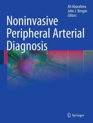 Title: Noninvasive Peripheral Arterial Diagnosis / Edition 1, Author: Ali AbuRahma