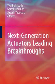 Title: Next-Generation Actuators Leading Breakthroughs / Edition 1, Author: Toshiro Higuchi