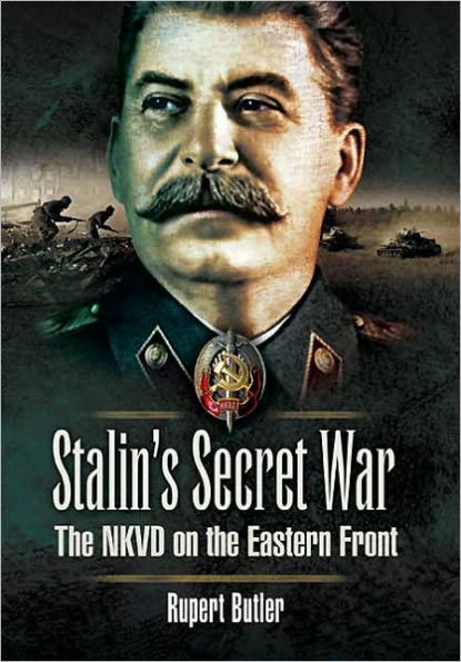 Stalin's Secret War: The NKVD on the Eastern Front