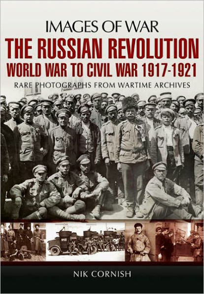 The Russian Revolution: World War to Civil 1917-1921