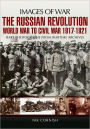 The Russian Revolution: World War to Civil War 1917-1921