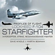 Title: Lockheed F-104 Starfighter: Interceptor, Strike, Reconnaissance Fighter, Author: Dave Windle