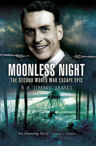 Title: Moonless Night: The Wartime Escape Epic, Author: Jimmy James