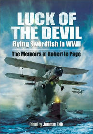 Title: Luck of the Devil: Flying Swordfish in WWII, Author: Robert le Page