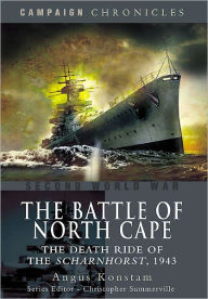 Title: The Battle of North Cape: The Death Ride of the Scharnhorst, 1943, Author: Angus Konstam