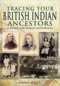 Title: Tracing Your British Indian Ancestors, Author: Emma Jolly