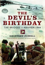 Title: The Devil's Birthday: The Bridges to Arnhem, 1944. Geoffrey Powell, Author: Geoffrey Powell