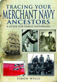 Title: Tracing Your Merchant Navy Ancestors, Author: Simon Wills