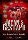 Japan's Gestapo: Murder, Mayhem and Torture in Wartime Asia