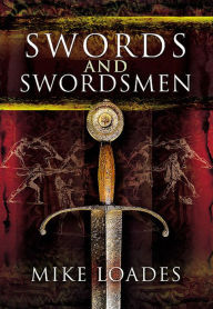 Title: Swords and Swordsmen, Author: Mike Loades