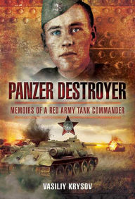 Title: Panzer Destroyer: Memoirs of a Red Army Tank Commander, Author: Vasiliy Krysov