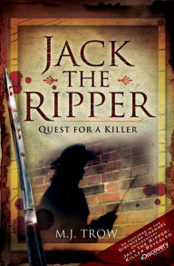 Title: Jack the Ripper: Quest for a Killer, Author: M J Trow