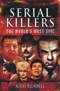 Title: Serial Killers: The World's Most Evil, Author: Nigel Blundell