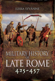 Title: Military History of Late Rome 425-457, Author: Ilkka Syvänne