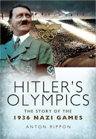 Title: Hitler's Olympics: The Story of the 1936 Nazi Games, Author: Anton Rippon