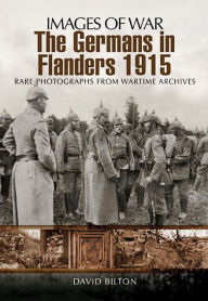 Title: The Germans in Flanders 1915-1916, Author: David Bilton