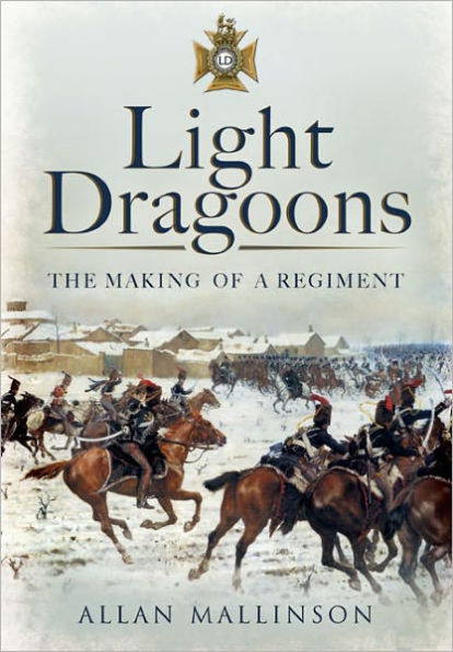 Light Dragoons: The Making of a Regiment