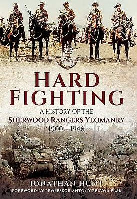 Hard Fighting: A History of the Sherwood Rangers Yeomanry 1900 - 1946